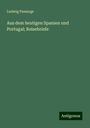 Ludwig Passarge: Aus dem heutigen Spanien und Portugal; Reisebriefe, Buch