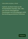 Johan Adrian Jacobsen: Capitain Jacobsen's Reise an der Nordwestküste Amerikas 1881-1883 zum Zwecke ethnologischer Sammlungen und Erkundigungen nebst Beschreibung persönlicher Erlebnisse, Buch