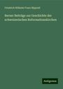 Friedrich Wilhelm Franz Nippold: Berner Beiträge zur Geschichte der schweizerischen Reformationskirchen, Buch