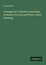 Anonymous: Catalogue of a Valuable Assemblage of Modern Pictures and Water-colour Drawings, Buch