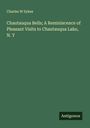 Charles W Sykes: Chautauqua Bells; A Reminiscence of Pleasant Visits to Chautauqua Lake, N. Y, Buch