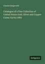 Charles Steigerwalt: Catalogue of a Fine Collection of United States Gold, Silver and Copper Coins; 03/05/1883, Buch