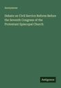Anonymous: Debate on Civil Service Reform Before the Seventh Congress of the Protestant Episcopal Church, Buch