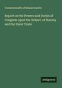 Commonwealth Of Massachusetts: Report on the Powers and Duties of Congress upon the Subject of Slavery and the Slave Trade, Buch