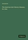Anonymous: The American Anti-Slavery Almanac, for 1844, Buch