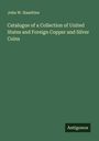 John W. Haseltine: Catalogue of a Collection of United States and Foreign Copper and Silver Coins, Buch