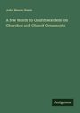 John Mason Neale: A few Words to Churchwardens on Churches and Church Ornaments, Buch