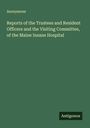 Anonymous: Reports of the Trustees and Resident Officers and the Visiting Committee, of the Maine Insane Hospital, Buch
