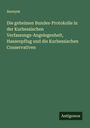 Anonym: Die geheimen Bundes-Protokolle in der Kurhessischen Verfassungs-Angelegenheit, Hassenpflug und die Kurhessischen Conservativen, Buch