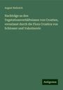 August Neilreich: Nachträge zu den Vegetationsverhältnissen von Croatien, veranlasst durch die Flora Croatica von Schlosser und Vukotinovic, Buch