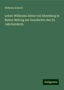 Wilhelm Scherer: Leben Willirams Abtes von Ebersberg in Baiern Beitrag zur Geschichte des XI. Jahrhunderts, Buch