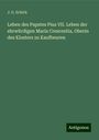 J. G. Schick: Leben des Papstes Pius VII. Leben der ehrwürdigen Maria Crescentia, Oberin des Klosters zu Kaufbeuren, Buch