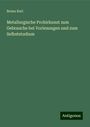 Bruno Kerl: Metallurgische Probirkunst zum Gebrauche bei Vorlesungen und zum Selbststudium, Buch