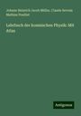 Johann Heinrich Jacob Müller: Lehrbuch der kosmischen Physik: Mit Atlas, Buch