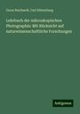 Oscar Reichardt: Lehrbuch der mikroskopischen Photographie: Mit Rücksicht auf naturwissenschaftliche Forschungen, Buch