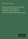 Ernst Friedrich Richter: Lehrbuch der Harmonie: praktische Anleitung zu den Studien in derselben, zunächst für das Conservatorium der Musik zu Leipzig, Buch