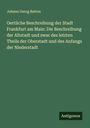 Johann Georg Batton: Oertliche Beschreibung der Stadt Frankfurt am Main: Die Beschreibung der Altstadt und zwar des letzten Theils der Oberstadt und des Anfangs der Niederstadt, Buch