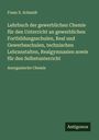 Franz X. Schmidt: Lehrbuch der gewerblichen Chemie für den Unterricht an gewerblichen Fortbildungsschulen, Real und Gewerbeschulen, technischen Lehranstalten, Realgymnasien sowie für den Selbstunterricht, Buch