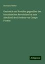 Hermann Hüffer: Oestreich und Preußen gegenüber der französischen Revolution bis zum Abschluß des Friedens von Campo Formio, Buch