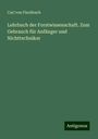 Carl Von Fischbach: Lehrbuch der Forstwissenschaft. Zum Gebrauch für Anfänger und Nichttechniker, Buch