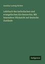 Aemilius Ludwig Richter: Lehrbuch des katholischen und evangelischen Kirchenrechts. Mit besonderer Rücksicht auf deutsche Zustände, Buch