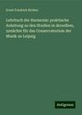 Ernst Friedrich Richter: Lehrbuch der Harmonie: praktische Anleitung zu den Studien in derselben, zunächst für das Conservatorium der Musik zu Leipzig, Buch