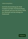 Johann Georg Batton: Oertliche Beschreibung der Stadt Frankfurt am Main: Die Beschreibung der Altstadt und zwar des letzten Theils der Oberstadt und des Anfangs der Niederstadt, Buch