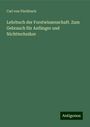 Carl Von Fischbach: Lehrbuch der Forstwissenschaft. Zum Gebrauch für Anfänger und Nichttechniker, Buch