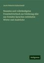 Jacob Heinrich Kaltschmidt: Neuestes und vollständigstes Fremdwörterbuch zur Erklärung aller aus fremden Sprachen entlehnten Wörter und Ausdrücke, Buch