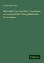 Jakob Hirschfeld: Maximilian der Gerechte: Trauer-Rede auf weiland S.M.d. König Maximilian II von Bayern, Buch