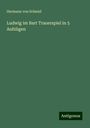 Hermann Von Schmid: Ludwig im Bart Trauerspiel in 5 Aufzügen, Buch