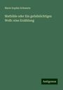 Marie Sophie Schwartz: Mathilde oder Ein gefallsüchtiges Weib: eine Erzählung, Buch