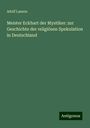 Adolf Lasson: Meister Eckhart der Mystiker: zur Geschichte der religiösen Spekulation in Deutschland, Buch