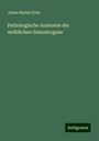 Julius Martin Klob: Pathologische Anatomie der weiblichen Sexualorgane, Buch