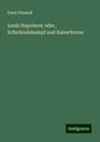 Ernst Pitawall: Louis Napoleon; oder, Schicksalskampf und Kaiserkrone, Buch