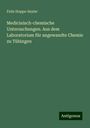 Felix Hoppe-Seyler: Medicinisch-chemische Untersuchungen. Aus dem Laboratorium für angewandte Chemie zu Tübingen, Buch