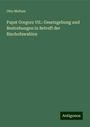 Otto Meltzer: Papst Gregors VII.: Gesetzgebung und Bestrebungen in Betreff der Bischofswahlen, Buch