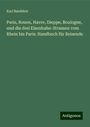 Karl Baedeker: Paris, Rouen, Havre, Dieppe, Boulogne, und die drei Eisenbahn-Strassen vom Rhein bis Paris: Handbuch für Reisende, Buch