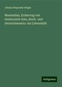 Johann Nepomuk Stöger: Maximilian, Erzherzog von Oesterreich-Este, Hoch- und Deutschmeister: ein Lebensbild, Buch