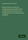 Justizministerium Österreich: Motive zu dem von dem k.k. Justizministerium im jahre 1867 veröffentlichten Entwurfe eines Strafgesetzes über Verbrechen und Vergehen, Buch