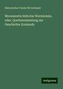 Historischer Verein Für Ermland: Monumenta historiæ Warmiensis, oder, Quellensammlung zur Geschichte Ermlands, Buch