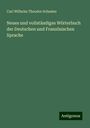 Carl Wilhelm Theodor Schuster: Neues und vollständiges Wörterbuch der Deutschen und Französischen Sprache, Buch