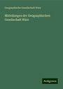 Geographische Gesellschaft Wien: Mitteilungen der Geographischen Gesellschaft Wien, Buch