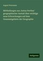 August Petermann: Mittheilungen aus Justus Perthes' geographischer Anstalt über wichtige neue Erforschungen auf dem Gesammtgebiete der Geographie, Buch