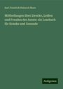 Karl Friedrich Heinrich Marx: Mittheilungen über Zwecke, Leiden und Freuden der Aerzte: ein Lesebuch für Kranke und Gesunde, Buch