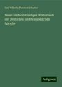 Carl Wilhelm Theodor Schuster: Neues und vollständiges Wörterbuch der Deutschen und Französischen Sprache, Buch