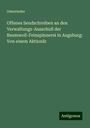 Osterrieder: Offenes Sendschreiben an den Verwaltungs-Ausschuß der Baumwoll-Feinspinnerei in Augsburg: Von einem Aktionär, Buch