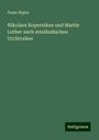 Franz Hipler: Nikolaus Kopernikus und Martin Luther nach ermländischen Urchivalien, Buch