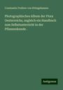 Constantin Freiherr Von Ettingshausen: Photographisches Album der Flora Oesterreichs, zugleich ein Handbuch zum Selbstunterricht in der Pflanzenkunde ., Buch