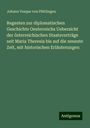 Johann Vesque von Püttlingen: Regesten zur diplomatischen Geschichte Oesterreichs Uebersicht der österreichischen Staatsverträge seit Maria Theresia bis auf die neueste Zeit, mit historischen Erläuterungen, Buch